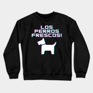 Los Perros Frescos! Crewneck Sweatshirt